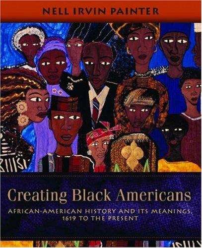 Book cover of Creating Black Americans: African-American History and Its Meanings, 1619 to the Present