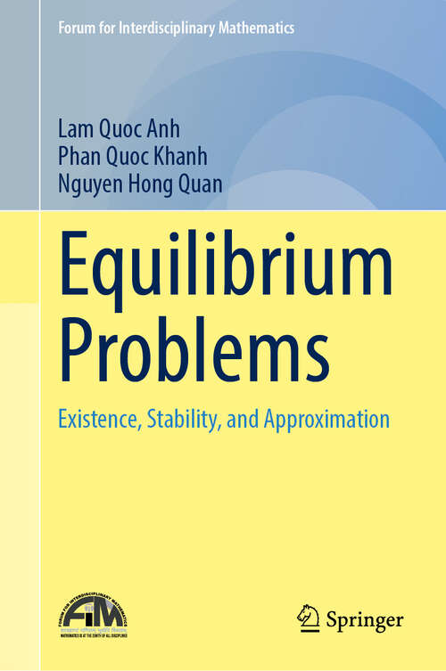 Book cover of Equilibrium Problems: Existence, Stability, and Approximation (Forum for Interdisciplinary Mathematics)