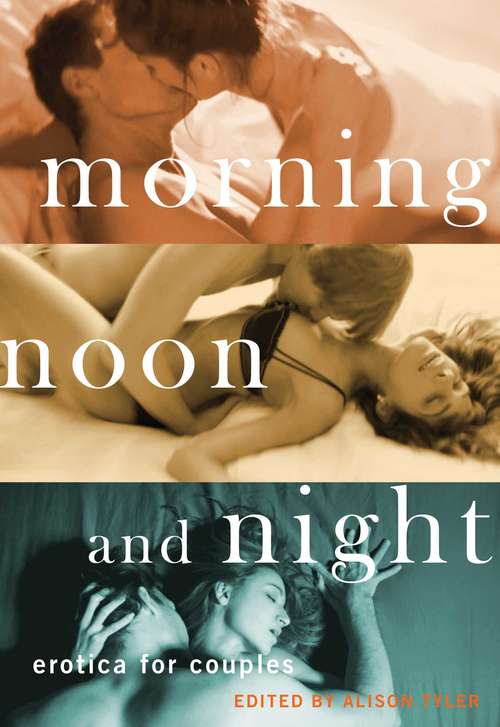Book cover of Morning, Noon and Night: Erotica for Couples