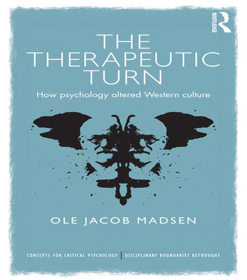 The Therapeutic Turn: How psychology altered Western culture (Concepts for Critical Psychology)