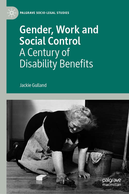 Book cover of Gender, Work and Social Control: A Century of Disability Benefits (1st ed. 2019) (Palgrave Socio-Legal Studies)