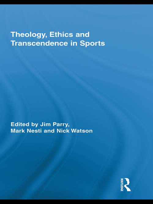 Theology, Ethics and Transcendence in Sports (Routledge Research in Sport, Culture and Society)