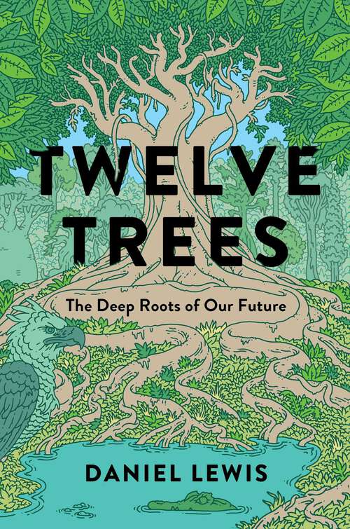 Book cover of Twelve Trees: The Deep Roots of Our Future