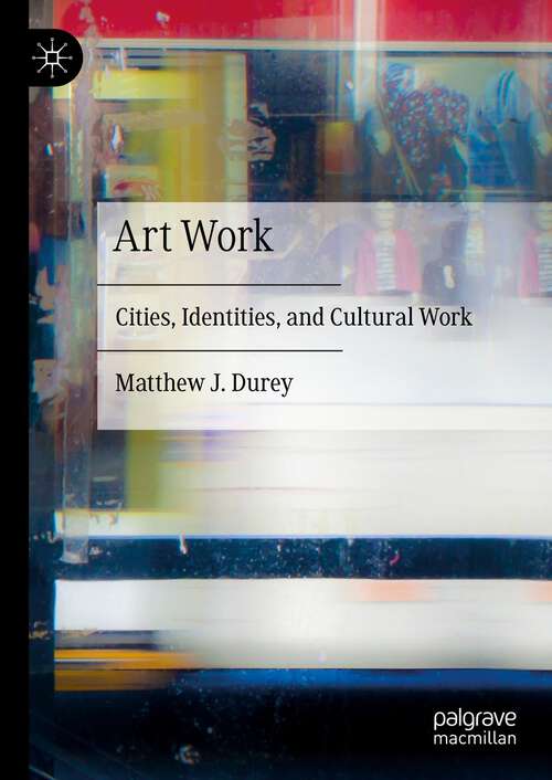 Book cover of Art Work: Cities, Identities, and Cultural Work (1st ed. 2023)
