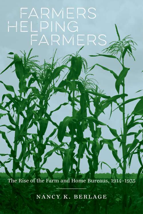 Book cover of Farmers Helping Farmers: The Rise of the Farm and Home Bureaus, 1914-1935