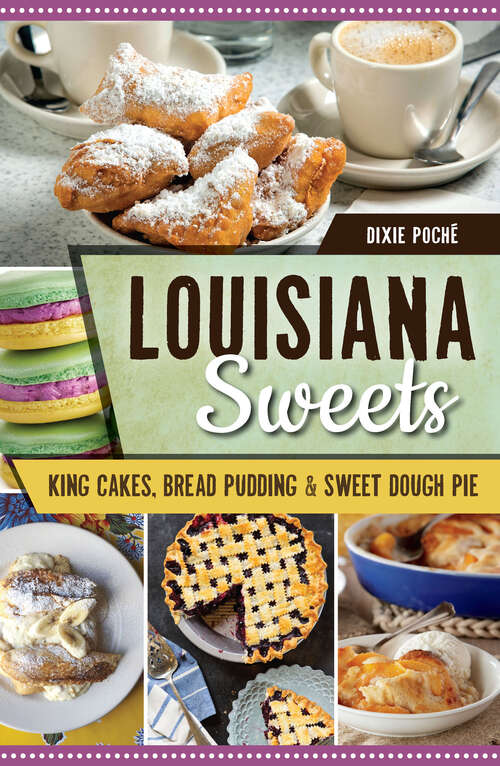 Book cover of Louisiana Sweets: King Cakes, Bread Pudding, & Sweet Dough Pie (American Palate Ser.)