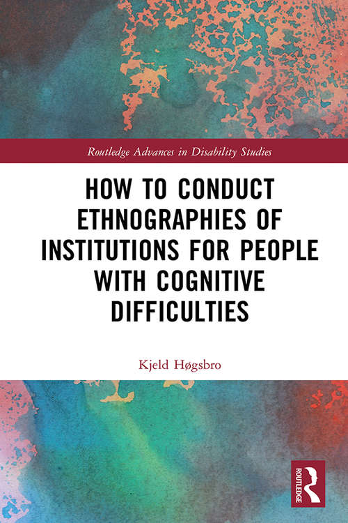 Book cover of How to Conduct Ethnographies of Institutions for People with Cognitive Difficulties (Routledge Advances in Disability Studies)