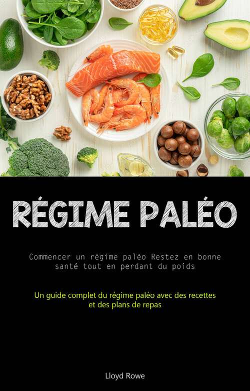 Book cover of Régime Paléo: (Un guide complet du régime paléo   avec des recettes et des plans de repas)