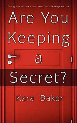 Book cover of Are You Keeping A Secret?: Finding Freedom From Hidden Issues That Can Ravage Your Life
