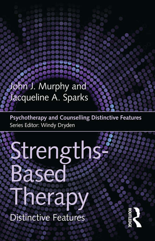 Strengths-based Therapy: Distinctive Features (Psychotherapy and Counselling Distinctive Features)