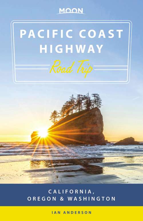 Book cover of Moon Pacific Coast Highway Road Trip: California, Oregon & Washington (Travel Guide)