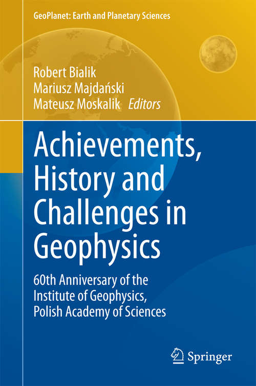 Book cover of Achievements, History and Challenges in Geophysics: 60th Anniversary of the Institute of Geophysics, Polish Academy of Sciences (GeoPlanet: Earth and Planetary Sciences)