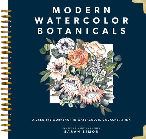 Book cover of Modern Watercolor Botanicals: A Creative Workshop In Watercolor, Gouache, & Ink