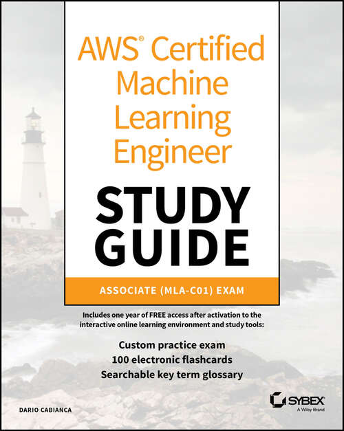 Book cover of AWS Certified Machine Learning Engineer Study Guide: Associate (MLA-C01) Exam (Sybex Study Guide)