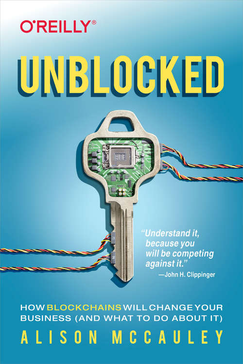 Book cover of Unblocked: How Blockchains Will Change Your Business (and What to Do About It)