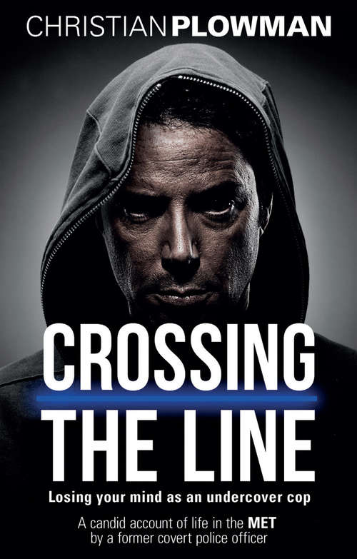 Book cover of Crossing the Line: Losing Your Mind as an Undercover Cop