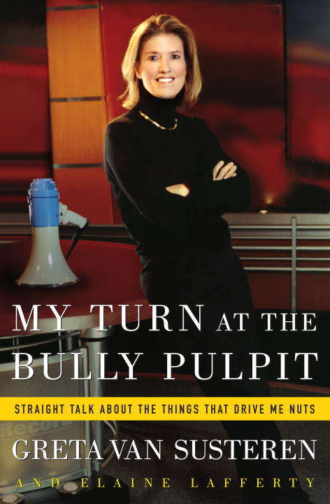Book cover of My Turn at the Bully Pulpit: Straight Talk About Things That Drive Me Nuts