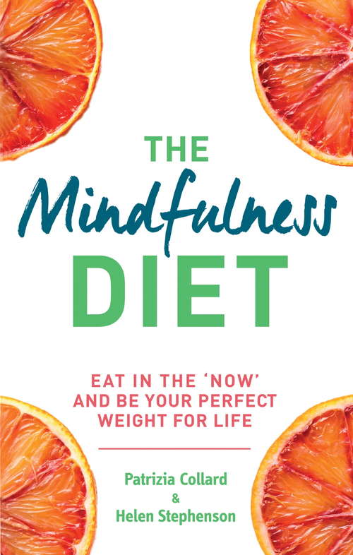 Book cover of The Mindfulness Diet: Eat in the 'now' and be the perfect weight for life – with mindfulness practices and 70 recipes