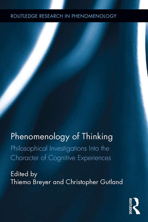 Book cover of Phenomenology of Thinking: Philosophical Investigations into the Character of Cognitive Experiences (Routledge Research in Phenomenology #4)