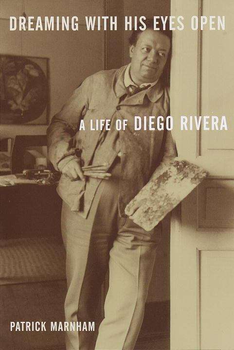 Book cover of Dreaming with His Eyes Open: A Life of Diego Rivera