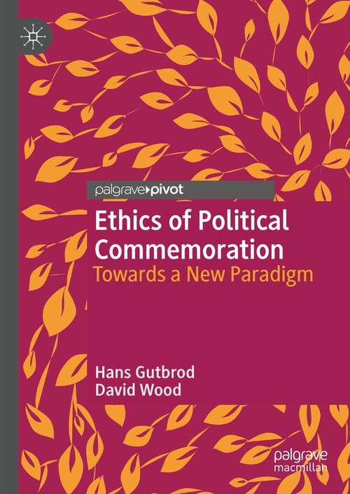 Book cover of Ethics of Political Commemoration: Towards a New Paradigm (1st ed. 2023) (Twenty-first Century Perspectives on War, Peace, and Human Conflict)