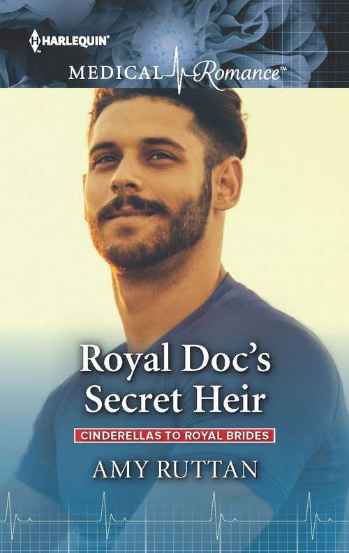 Royal Doc's Secret Heir (Cinderellas to Royal Brides #2)