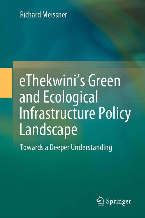 Book cover of eThekwini’s Green and Ecological Infrastructure Policy Landscape: Towards a Deeper Understanding (1st ed. 2021)