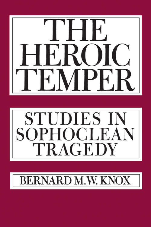 Book cover of The Heroic Temper: Studies in Sophoclean Tragedy (Sather Classical Lectures #35)