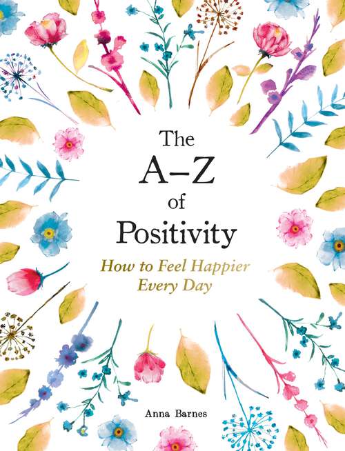 Book cover of The A–Z of Positivity: How to Feel Happier Every Day