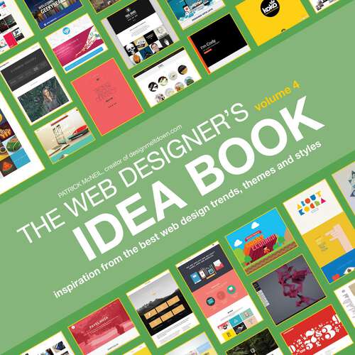 Web Designer's Idea Book, Volume 4: Inspiration from the Best Web Design Trends, Themes and Styles