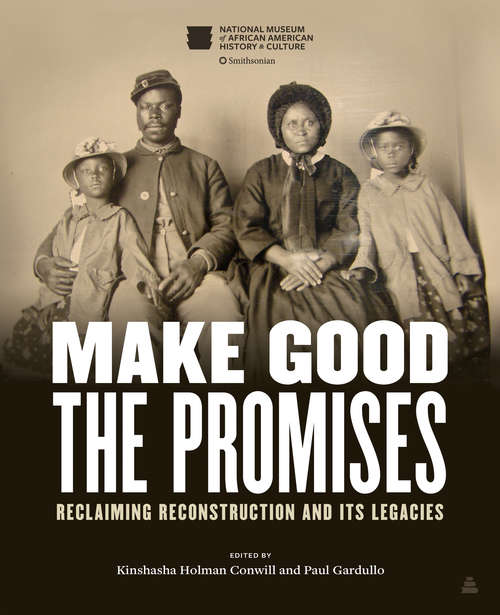 Book cover of Make Good the Promises: Reclaiming Reconstruction and Its Legacies