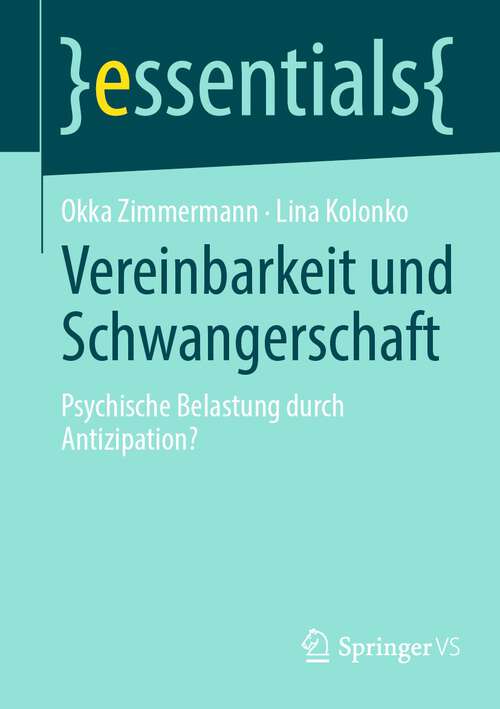 Book cover of Vereinbarkeit und Schwangerschaft: Psychische Belastung durch Antizipation? (1. Aufl. 2023) (essentials)