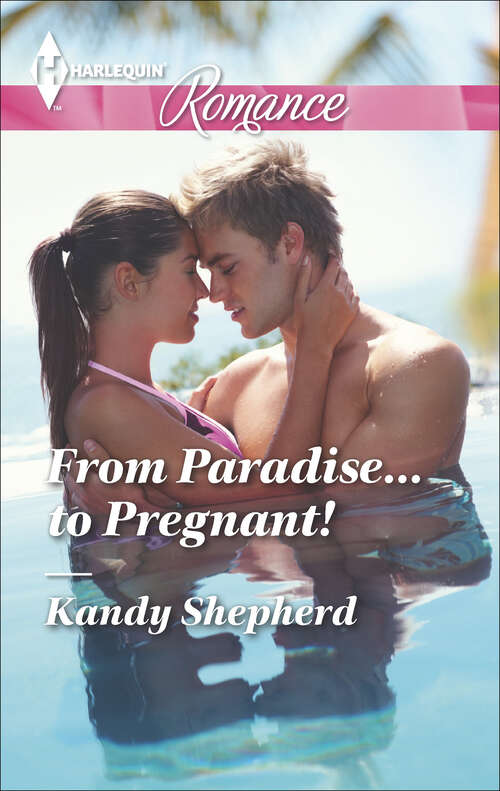 Book cover of From Paradise . . . to Pregnant!: His Unexpected Baby Bombshell Falling For The Bridesmaid A Millionaire For Cinderella From Paradise... To Pregnant!