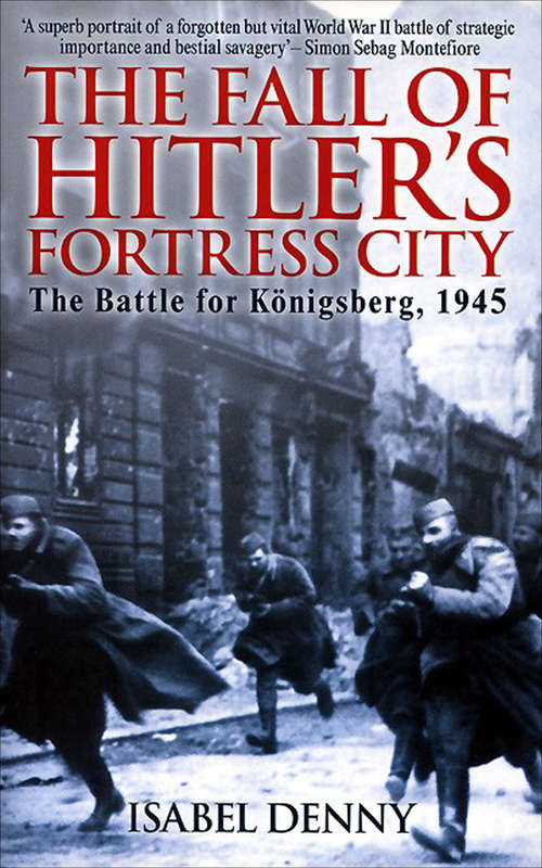 Book cover of Fall of Hitler's Fortress City: The Battle for Knigsberg 1945