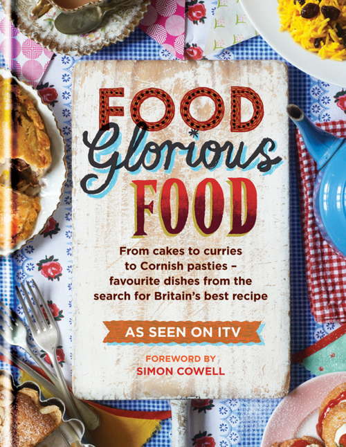 Book cover of Food Glorious Food: Family Recipes for the Nation's Favourite Dishes