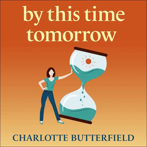 Book cover of By This Time Tomorrow: Would you redo your past if it risked your present? A funny, uplifting and poignant page-turner about second chances