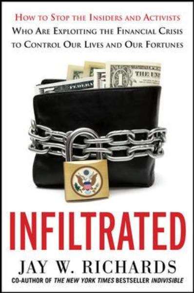 Book cover of Infiltrated: How to Stop the Insiders and Activists Who Are Exploiting the Financial Crisis to Control Our Lives and Our Fortunes