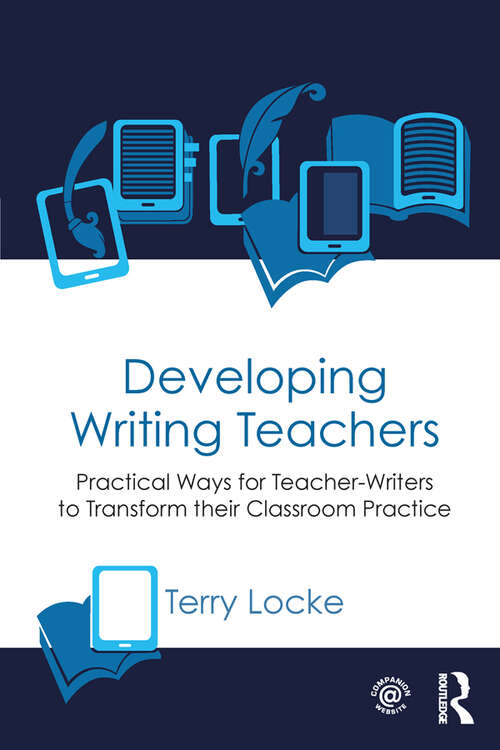 Book cover of Developing Writing Teachers: Practical Ways for Teacher-Writers to Transform their Classroom Practice