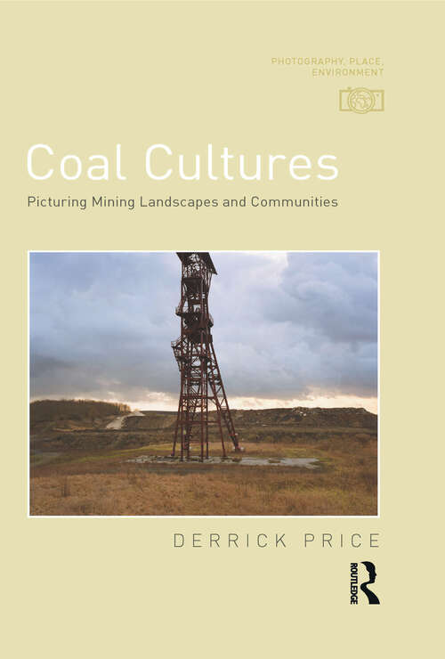 Book cover of Coal Cultures: Picturing Mining Landscapes and Communities (Photography, Place, Environment)