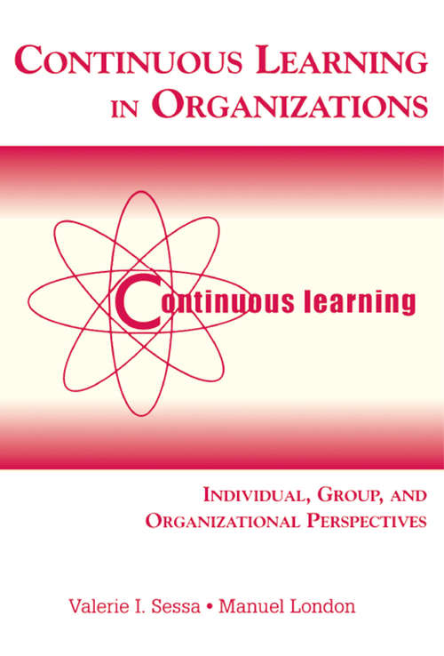 Continuous Learning in Organizations: Individual, Group, and Organizational Perspectives