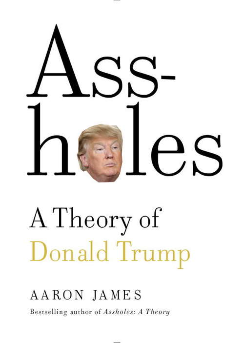 Book cover of Assholes: A Theory of Donald Trump