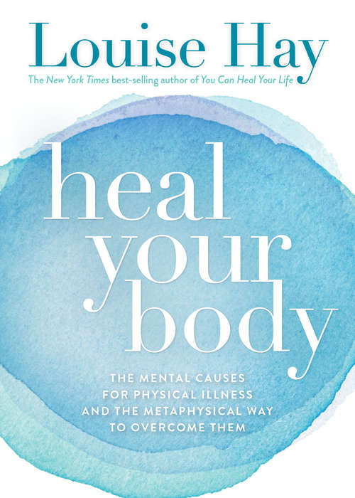 Book cover of Heal Your Body: The Mental Causes For Physical Illness And The Metaphysical Way To Overcome Them