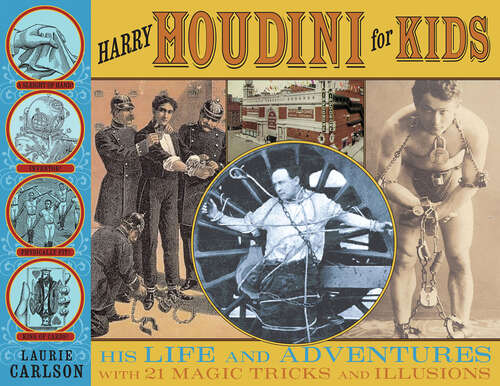 Book cover of Harry Houdini for Kids: His Life and Adventures with 21 Magic Tricks and Illusions (For Kids series #29)