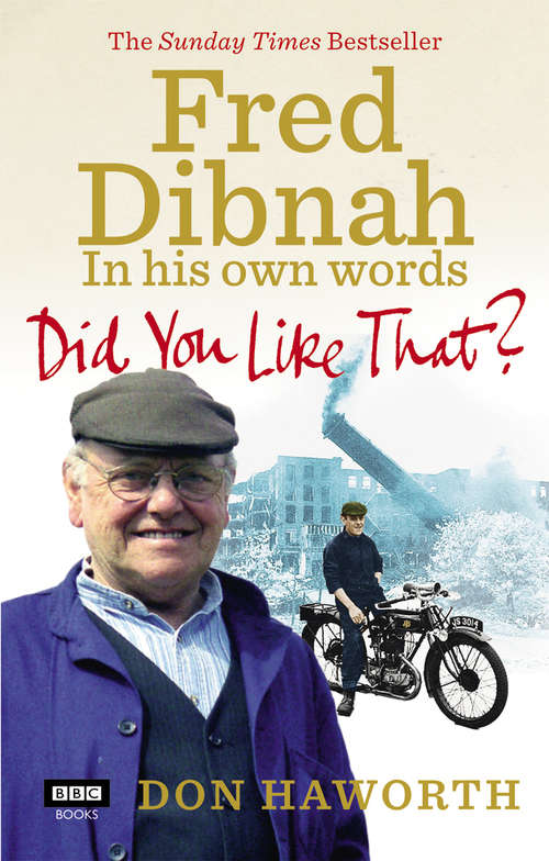 Book cover of Did You Like That? Fred Dibnah, In His Own Words