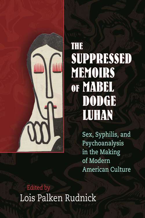 Book cover of The Suppressed Memoirs of Mabel Dodge Luhan: Sex, Syphilis, and Psychoanalysis in the Making of Modern American Culture