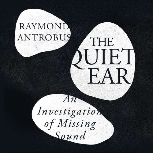 Book cover of The Quiet Ear: An Investigation of Missing Sound