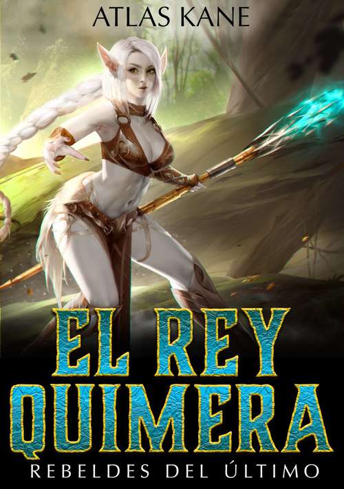 Book cover of El Rey Quimera: Rebeldes del Último Mundo (El Rey Quimera #1)