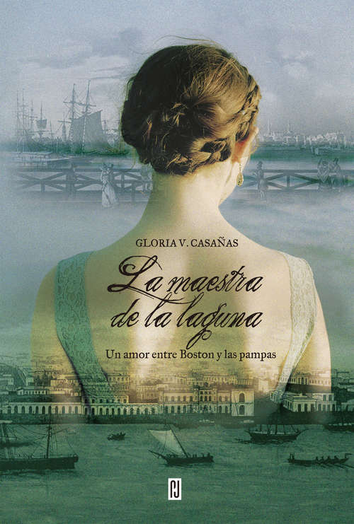 Book cover of La maestra de la laguna: Un amor entre Boston y las pampas