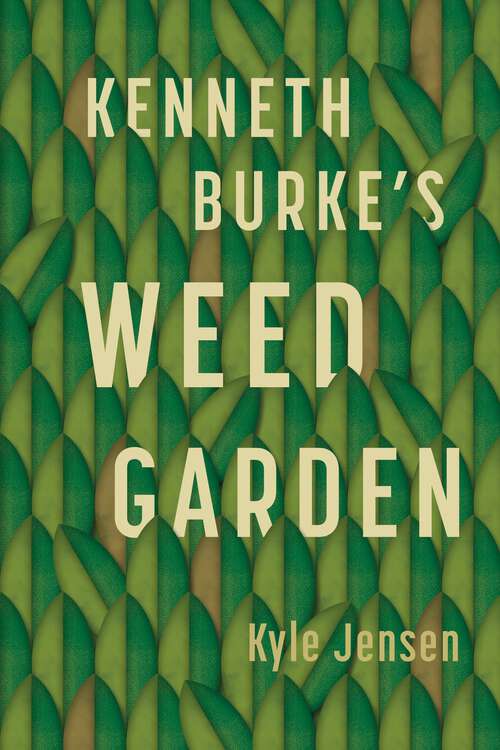 Book cover of Kenneth Burke’s Weed Garden: Refiguring the Mythic Grounds of Modern Rhetoric