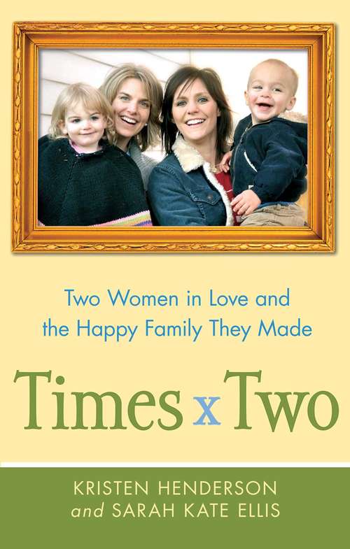 Times Two: Two Women in Love and the Happy Family They Made